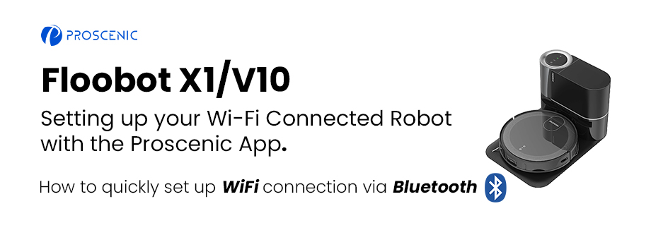 Setting up your Wi-Fi Connected Robot with the Proscenic App via Bluetooth | Floobot X1 & V10